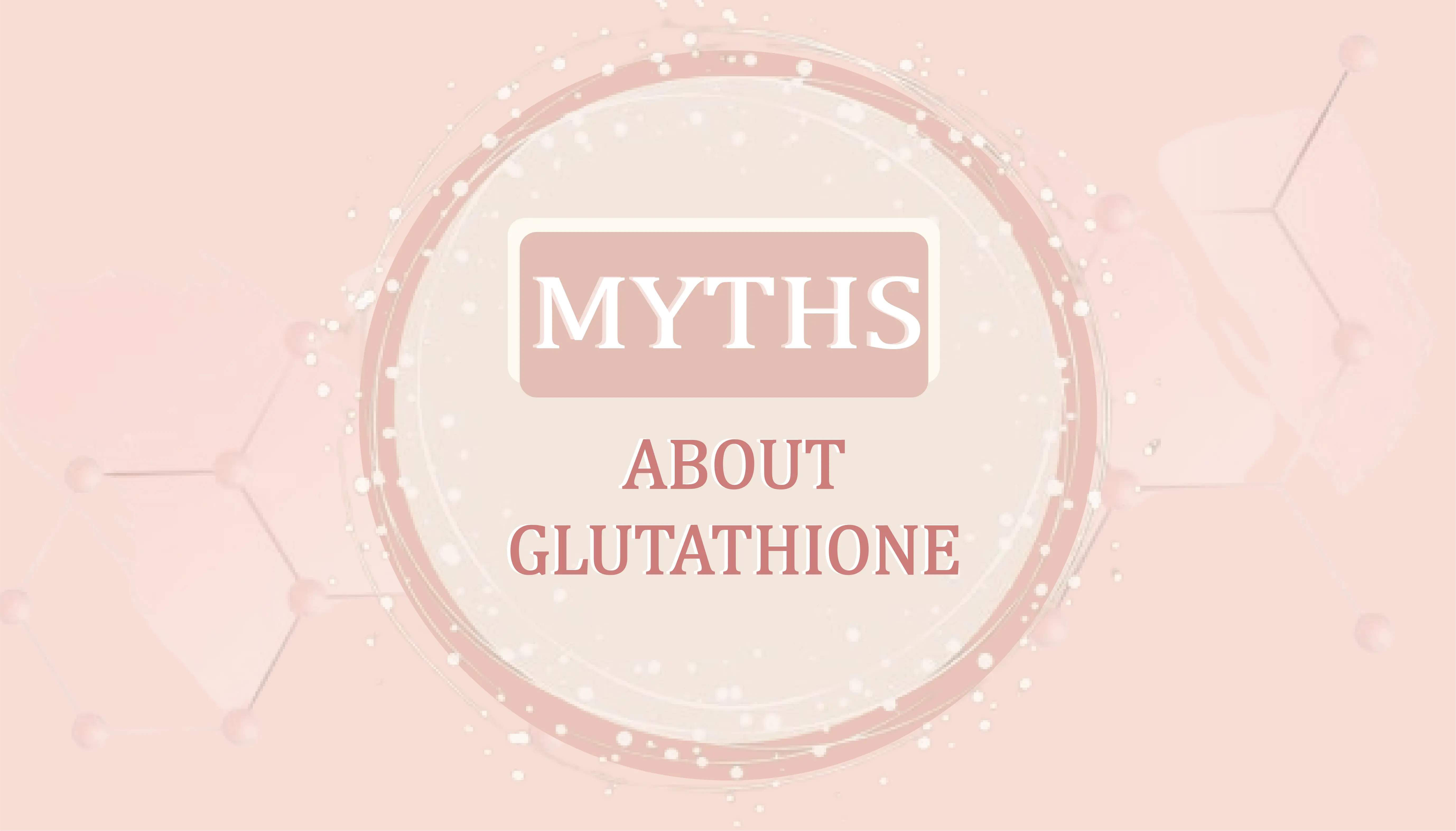 Myths & Misconceptions Regarding Glutathione Tablets Myths & Misconceptions Regarding Glutathione Tablets