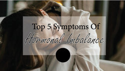 Top 5 Hormonal Imbalance Symptoms in Females & How to cure?